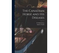 Andrew Smith The Canadian Horse and His Diseases [microform] (Tascabile)