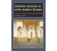 Andrew Spicer Calvinist Churches in Early Modern Europe (Copertina rigida)