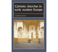 Andrew Spicer Calvinist Churches in Early Modern Europe (Tascabile)