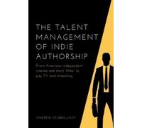 Andrew Stubbs-Lacy The Talent Management of Indie Authorship (Copertina rigida)