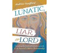 Andrew Swafford Lunatic, Liar, or Lord (Tascabile)