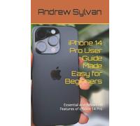 Andrew Sylvan iPhone 14 Pro User Guide Made Easy for Beginners (Tascabile)