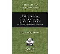 Andrew T. Le Peau Phyllis J. Le A Deeper Look at James - Faith That (Tascabile)