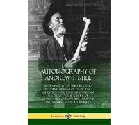 Andrew T Still Autobiography of Andrew T. Still (Tascabile)