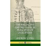 Andrew T Still The Philosophy and Mechanical Principles of Osteopath (Tascabile)