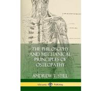 Andrew T Still The Philosophy and Mechanical Principles of Osteopath (Tascabile)