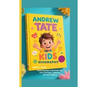 ANDREW TATE KIDS BIOGRAPHY: Kickboxing Rings to Big Dreams: The Story of Strength, Confidence, and Never Giving Up