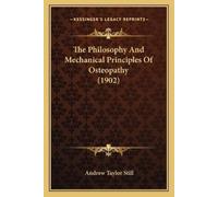 Andrew Taylor S The Philosophy And Mechanical Principles Of Osteopat (Tascabile)