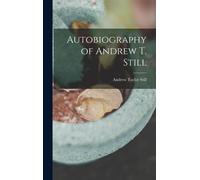 Andrew Taylor Still Autobiography of Andrew T. Still (Copertina rigida)