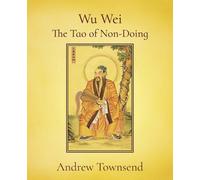 Andrew Townsend Wu Wei - The Tao of Non-Doing (Tascabile)