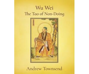 Andrew Townsend Wu Wei - The Tao of Non-Doing (Tascabile)