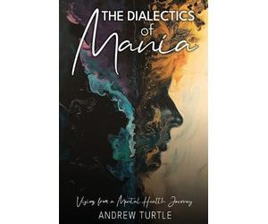 Andrew Turtle The Dialectics Of Mania (Tascabile)