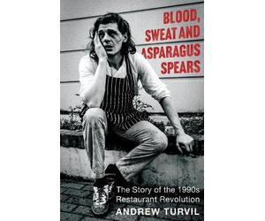 Andrew Turvil Blood, Sweat and Asparagus Spears (Copertina rigida)