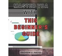Andrew U Hayes Master VBA with this beginner's guide 2024 (Tascabile)
