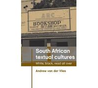 Andrew Van der Vlies South African Textual Cultures (Tascabile)