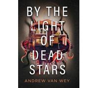 Andrew Van Wey By the Light of Dead Stars (Copertina rigida)