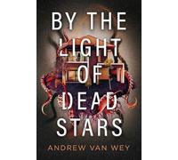 Andrew Van Wey By the Light of Dead Stars (Tascabile) Beyond the Lost Coast