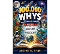 Andrew W. Bright 100,000 Whys About Absolutely Everything Ages 5-11 (Tascabile)
