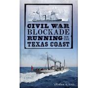 Andrew W. Hall Civil War Blockade Running on the Texas Coast (Tascabile)