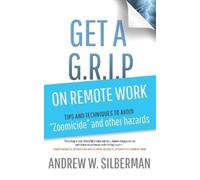 Andrew W Silberman Get a G.R.I.P. on Remote Work (Tascabile)