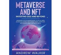 Andrew Walker Metaverse and NFT Investing 2022 and Beyond (Tascabile)