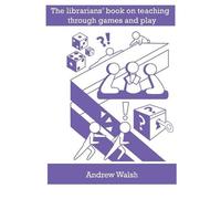 Andrew Walsh The librarians' book on teaching through games and play (Tascabile)