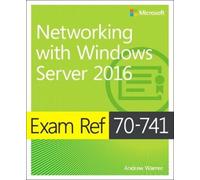 Andrew Warren Exam Ref 70-741 Networking with Windows Server 2016 (Tascabile)
