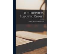 Andrew Watterson Blackwood The Prophets, Elijah to Christ (Copertina rigida)