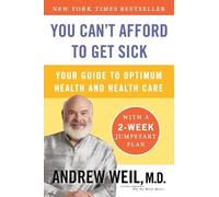 Andrew Weil, M.D. You Can't Afford to Get Sick (Tascabile)
