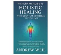 Andrew Weil The Ultimate Guide To Holistic Healing with Quantum Nutr (Tascabile)