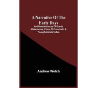 Andrew Welch A Narrative Of The Early Days And Remembrances Of Oceol (Tascabile)