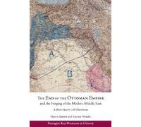 Andrew Wender M The End of the Ottoman Empire and the Forging of the (Tascabile)
