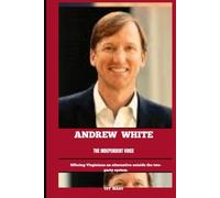 ANDREW WHITE THE INDEPENDENT VOICE: Offering Virginians an alternative outside the two-party system