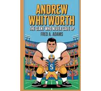 ANDREW WHITWORTH BIOGRAPHY: The Giant Who Never Gave Up