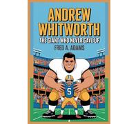 ANDREW WHITWORTH BIOGRAPHY: The Giant Who Never Gave Up