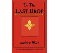 Andrew Wice To the Last Drop (Tascabile)