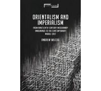 Andrew Wilcox Orientalism and Imperialism (Tascabile)