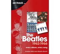Andrew Wild Alberto Bravin The Beatles 1962 to 1966 On Track (Tascabile)