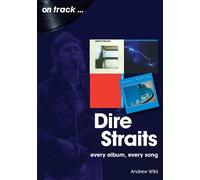 Andrew Wild Dire Straits Every Album, Every Song (On Track ) (Tascabile)