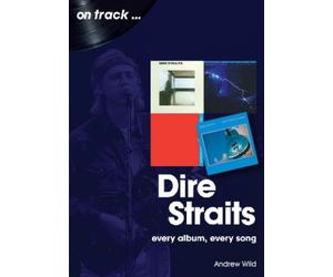 Andrew Wild Dire Straits Every Album, Every Song (On Track ) (Tascabile)