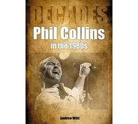 Andrew Wild Phil Collins in the 1980s (Tascabile) Decades