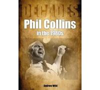 Andrew Wild Phil Collins in the 1980s (Tascabile) Decades