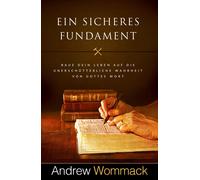 Andrew Wommack Ein sicheres Fundament: Baue dein Leben auf die uners (Tascabile)