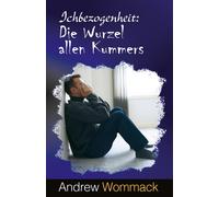 Andrew Wommack Ichbezogenheit: Die Wurzel allen Kummers (Tascabile)