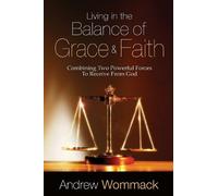 Andrew Wommack Living in the Balance of Grace and Faith (Tascabile)