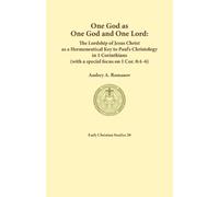 One God as one God and One Lord. The Lordship of Christ as a Hermeneutical Key to Paul's Christology in 1 Corinthians (with a special focus on 1 Cor. 8: 4-6)