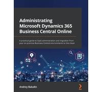 Andrey Baludin Administrating Microsoft Dynamics 365 Business Centra (Tascabile)