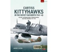Andrey Latkin Curtiss Kittyhawks in the Soviet Far North 1941-45 Vol (Tascabile)
