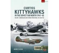 Andrey Latkin Curtiss Kittyhawks in the Soviet Far North 1941-45 Vol (Tascabile)