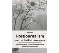 Andrey Mir Postjournalism and the death of newspapers. The media aft (Tascabile)
